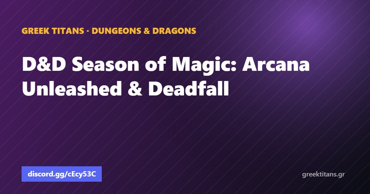 D&D Season of Magic: Arcana Unleashed & Deadfall